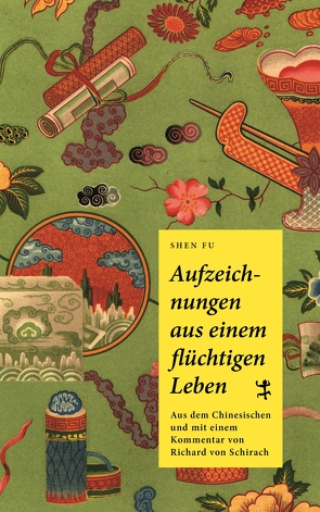 Aufzeichnungen aus einem flüchtigen Leben von Schirach,  Richard von, 沈復,  Fu Shen