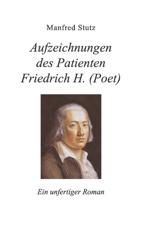 Aufzeichnungen des Patienten Friedrich H. (Poet) von Stutz,  Manfred