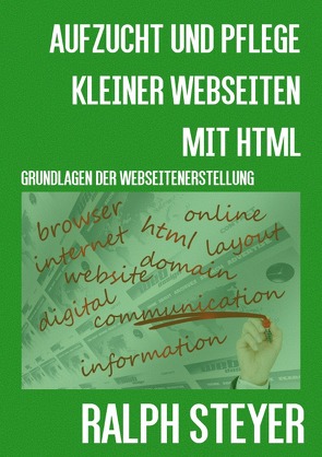 Aufzucht und Pflege kleiner Webseiten mit HTML von Steyer,  Ralph