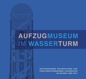 Aufzugmuseum im Wasserturm von Lochbühler Aufzüge GmbH