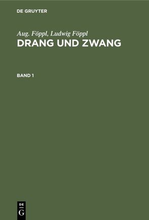 Aug. Föppl; Ludwig Föppl: Drang und Zwang / Aug. Föppl; Ludwig Föppl: Drang und Zwang. Band 1 von Föppl,  Aug., Föppl,  Ludwig