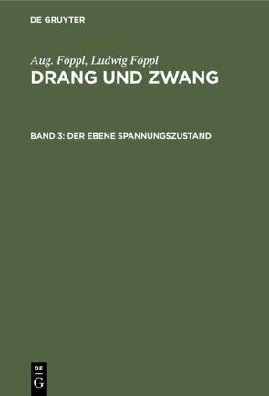 Aug. Föppl; Ludwig Föppl: Drang und Zwang / Der ebene Spannungszustand von Föppl,  Aug., Föppl,  Ludwig