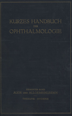 Auge und Allgemeinleiden. Therapie; Hygiene von Bakker,  C., Brückner,  A., Comberg,  W., Dold,  H., Frey,  E, Igersheimer,  J., Kümmell,  R., Lenz,  G., Lichtwitz,  L., Lutz,  W., Sattler,  C.H., Schieck,  F., Steidle,  H., Zade,  M., Zondek,  M.