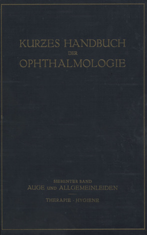 Auge und Allgemeinleiden. Therapie; Hygiene von Bakker,  C., Brückner,  A., Comberg,  W., Dold,  H., Frey,  E, Igersheimer,  J., Kümmell,  R., Lenz,  G., Lichtwitz,  L., Lutz,  W., Sattler,  C.H., Schieck,  F., Steidle,  H., Zade,  M., Zondek,  M.