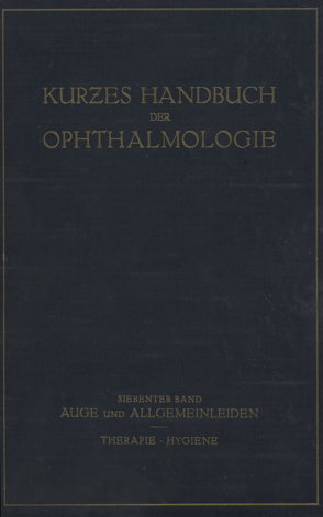 Auge und Allgemeinleiden. Therapie; Hygiene von Bakker,  C., Brückner,  A., Comberg,  W., Dold,  H., Frey,  E, Igersheimer,  J., Kümmell,  R., Lenz,  G., Lichtwitz,  L., Lutz,  W., Sattler,  C.H., Schieck,  F., Steidle,  H., Zade,  M., Zondek,  M.