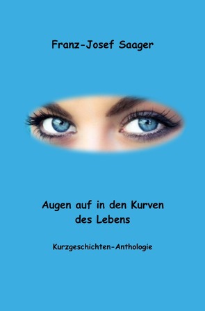 Augen auf in den Kurven des Lebens von Saager,  Franz-Josef