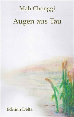 Augen aus Tau von Burghardt,  Juana, Mah,  Chonggi, Schibel,  Wolfgang, Schibel-Yang,  Gwi-Bun