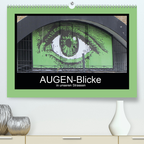 AUGEN-Blicke in unseren Strassen (Premium, hochwertiger DIN A2 Wandkalender 2020, Kunstdruck in Hochglanz) von Keller,  Angelika