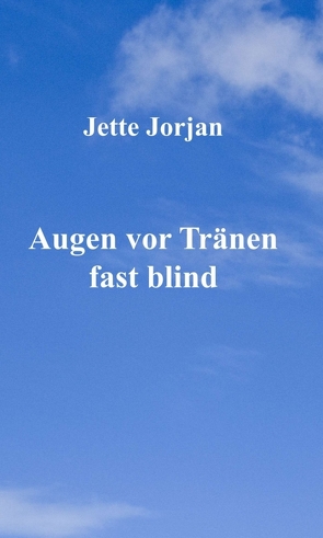 Augen vor Tränen fast blind von Jorjan,  Jette