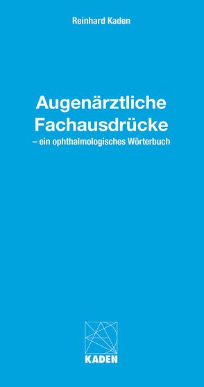 Augenärztliche Fachausdrücke von Kaden,  Reinhard