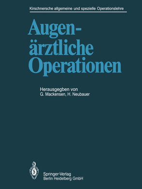 Augenärztliche Operationen von Bigar,  F., Draeger,  J, Hanselmayer,  H., Henschel,  W. F., Hoffmann,  F., Hofmann,  H, Kirschner,  M., Kommerell,  G., Lund,  O.-E., Mackensen,  G., Matthes,  K., Naumann,  G.O.H., Neubauer,  H., Rüssmann,  W., Sautter,  H., Sundmacher,  R., Ullerich,  K., Vossen,  J.