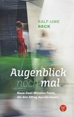 Augenblick nochmal. Neue Zwei-Minuten-Texte, die den Alltag durchkreuzen von Beck,  Ralf-Uwe