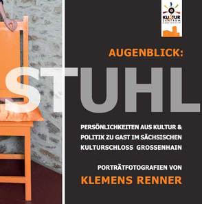 Augenblick: Stuhl – Persönlichkeiten aus Kultur & Politik zu Gast im sächsischen Kulturschloss Großenhain von Lehmann,  Hans-Ulrich, Renner,  Klemens, Rietdorf,  Jörg