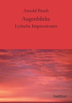 Augenblicke von Pesch,  Arnold