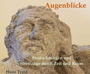 Augenblicke – Beobachtungen und Streifzüge durch Raum und Zeit von Traxl,  Hans