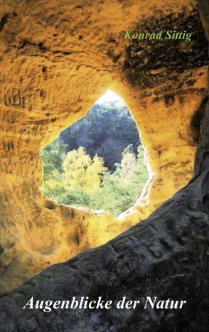 Augenblicke der Natur von Sittig,  Konrad