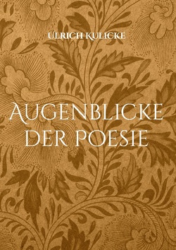 Augenblicke der Poesie von Kulicke,  Ulrich