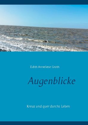 Augenblicke von Groth,  Edith Anneliese