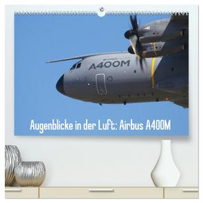 Augenblicke in der Luft: Airbus A400M (hochwertiger Premium Wandkalender 2024 DIN A2 quer), Kunstdruck in Hochglanz von Prokic,  Aleksandar