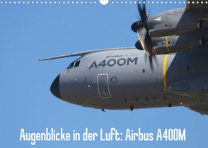 Augenblicke in der Luft: Airbus A400M (Wandkalender 2023 DIN A3 quer) von Prokic,  Aleksandar