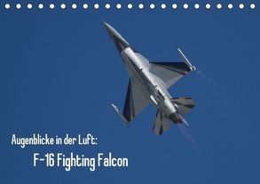 Augenblicke in der Luft: F-16 Fighting Falcon (Tischkalender 2018 DIN A5 quer) von Prokic,  Aleksandar