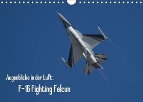 Augenblicke in der Luft: F-16 Fighting Falcon (Wandkalender 2018 DIN A4 quer) von Prokic,  Aleksandar