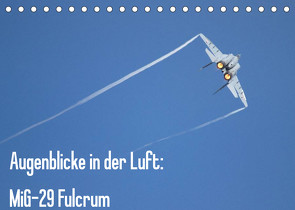 Augenblicke in der Luft: MiG-29 Fulcrum (Tischkalender 2022 DIN A5 quer) von Prokic,  Aleksandar