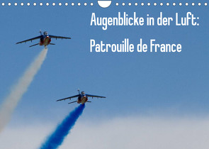 Augenblicke in der Luft: Patrouille de France (Wandkalender 2022 DIN A4 quer) von Prokic,  Aleksandar