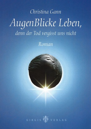 AugenBlicke Leben, denn der Tod vergisst uns nicht von Christina,  Gann