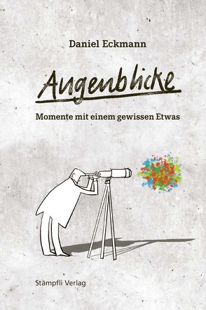 Augenblicke – Momente mit einem gewissen Etwas von Eckmann,  Daniel