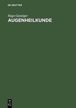 Augenheilkunde von Gasteiger,  Hugo