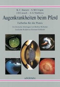 Augenkrankheiten beim Pferd von Barnett,  K C, Crispin,  S M, Gerhards,  Hartmut, Lavach,  J D, Matthews,  A G, Wollanke,  Bettina