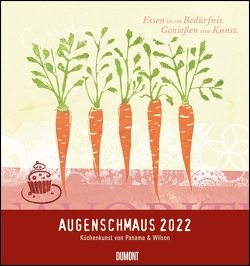 Augenschmaus 2022 – Küchen- und Kunst-Kalender – Siebdrucke mit sinnigen Sprüchen – Von Henrike Wilson und Panama – Wandkalender Format 45 x 48 cm von Wilson,  Henrike