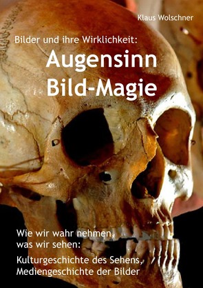 Augensinn und Bild-Magie. Bilder und ihre Wirklichkeit von Wolschner,  Klaus