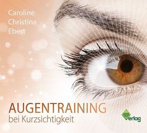 Augentraining bei Kurzsichtigkeit von Ebert,  Caroline