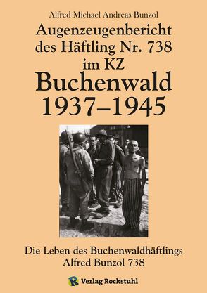 Augenzeugenbericht des Häftling Nr. 738 im KZ Buchenwald 1937–1945 von Bunzol,  Alfred Michael Andreas