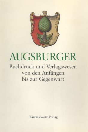 Augsburger Buchdruck und Verlagswesen von Gier,  Helmut, Janota,  Johannes