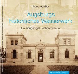 Augsburgs historisches Wasserwerk von Häußler,  Franz