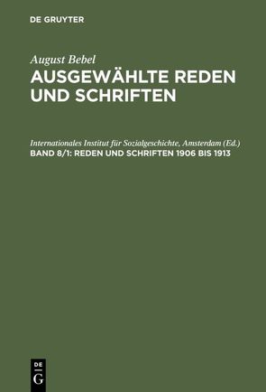 August Bebel: August Bebel – Ausgewählte Reden und Schriften / Reden und Schriften 1906 bis 1913 von Beske,  Anneliese, Internationales Institut für Sozialgeschichte,  Amsterdam, Müller,  Eckhard