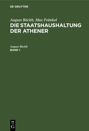 August Böckh; Max Fränkel: Die Staatshaushaltung der Athener / August Böckh; Max Fränkel: Die Staatshaushaltung der Athener. Band 1 von Boeckh,  August