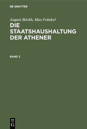 August Böckh; Max Fränkel: Die Staatshaushaltung der Athener / August Böckh; Max Fränkel: Die Staatshaushaltung der Athener. Band 2 von Boeckh,  August, Fraenkel,  Max