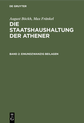 August Böckh; Max Fränkel: Die Staatshaushaltung der Athener / Einundzwanzig Beilagen von Boeckh,  August, Fraenkel,  Max