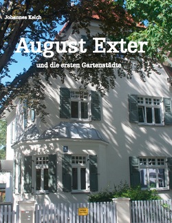 August Exter und die ersten Gartenstädte von Kelch,  Johannes