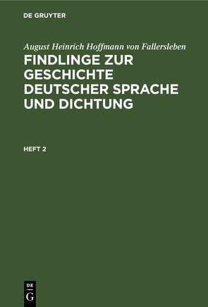 August Heinrich Hoffmann von Fallersleben: Findlinge zur Geschichte… / August Heinrich Hoffmann von Fallersleben: Findlinge zur Geschichte…. Heft 2 von Hoffmann von Fallersleben,  August Heinrich