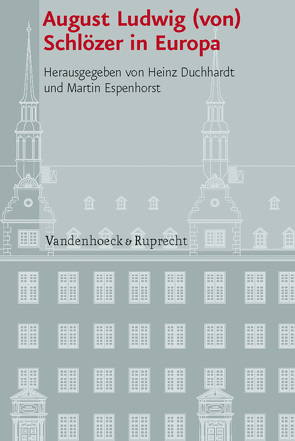 August Ludwig (von) Schlözer in Europa von Biró,  Annamária, Böning,  Holger, Burgdorf,  Wolfgang, Duchhardt,  Heinz, Espenhorst,  Martin, Henkel,  Thomas, Keipert,  Helmut, Lauer,  Reinhard, Muhlack,  Ulrich, Nicklas,  Thomas, Scattola,  Merio, Vinke,  Rainer, Voß,  Jürgen, Zedelmaier,  Helmut