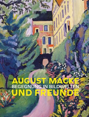 August Macke und Freunde von Bartholomeyczik,  Gesa, Drenker-Nagels,  Klara, Ewers-Schultz,  Ina, Gabelmann,  Andreas, Marks-Hanssen,  Beate, Padberg,  Martina