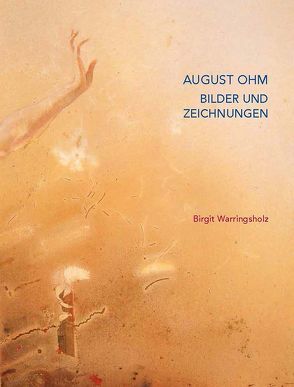 August Ohm – Bilder und Zeichnungen von Warringsholz,  Birgit