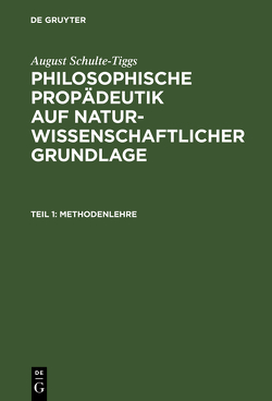 August Schulte-Tiggs: Philosophische Propädeutik auf naturwissenschaftlicher Grundlage / Methodenlehre von Schulte-Tiggs,  August