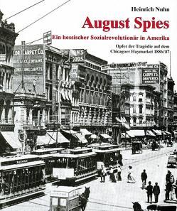 August Spies. Ein hessischer Sozialrevolutionär in Amerika von Nuhn,  Heinrich