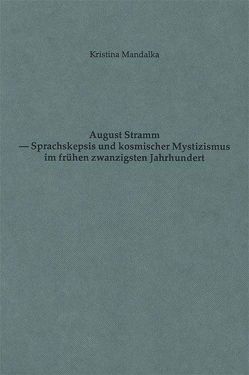 August Stramm – Sprachskepsis und kosmischer Mystizismus im frühen 20. Jahrhundert von Mandalka,  Kristina